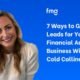 7 Ways to Generate Leads for Your Financial Advisory Business Without Cold Calling