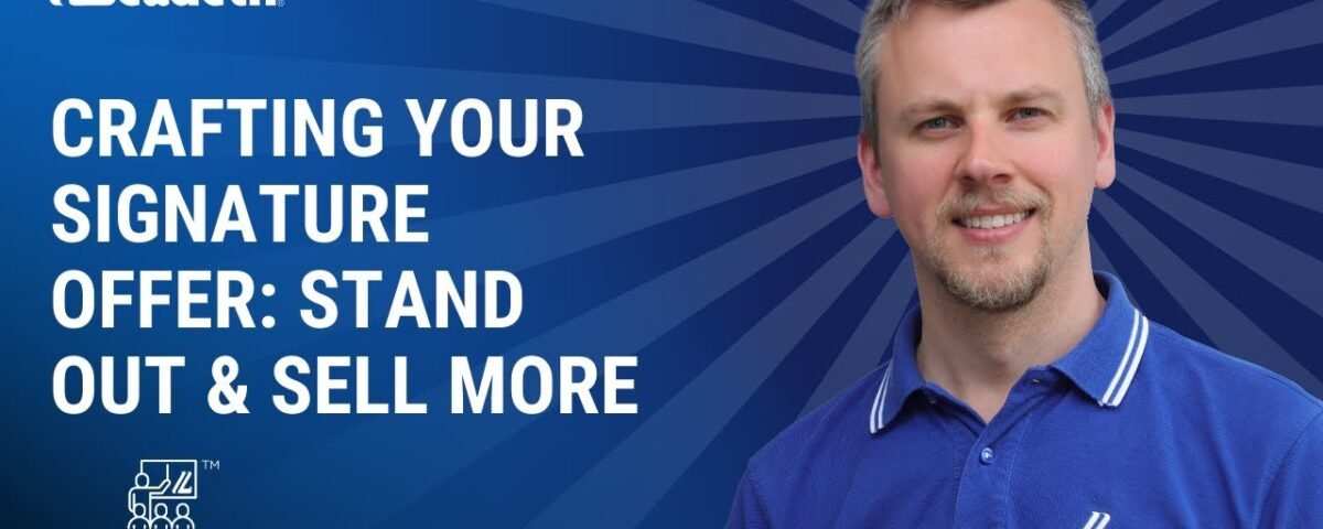 Crafting Your Signature Offer: Stand Out & Sell More