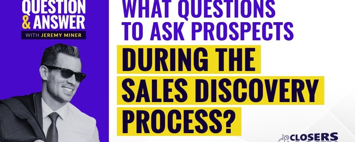 What Questions To Ask Prospects During The Sales Discovery Process