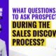 What Questions To Ask Prospects During The Sales Discovery Process