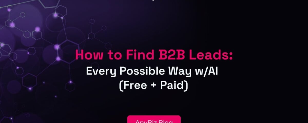 How to Find B2B Leads: Every Possible Way w/AI (Free + Paid)