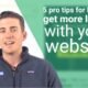 5 Powerful Tips to Help You Get More Leads With Your Website