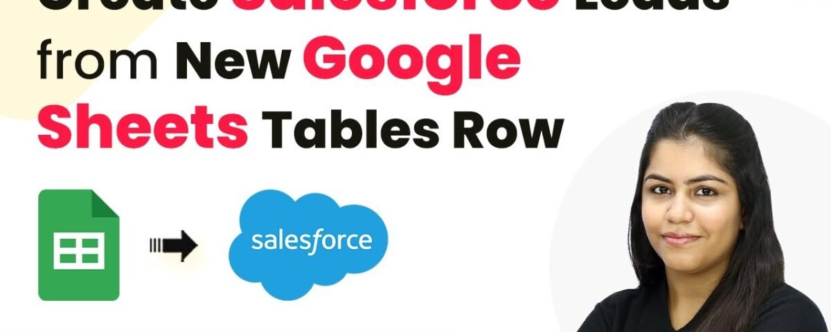 How to Create Salesforce Leads from New Google Sheets Tables Row