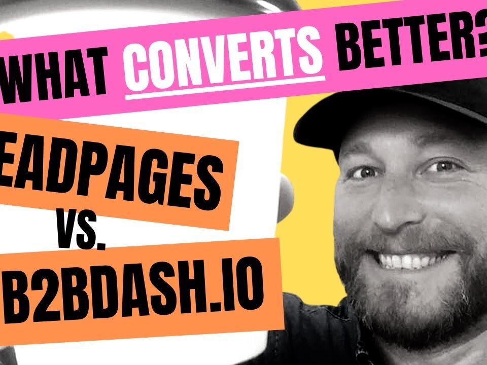 What converts better? LeadPages or B2B Dash for getting B2B leads?