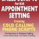 7 STEPS to SALES SCRIPTS for B2B APPOINTMENT SETTING.: Creating Cold Calling Phone Scripts for Business to Business Selling, Lead Generation and Sales Closing. A Primer for Appointment Setters.