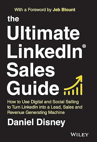 The Ultimate LinkedIn Sales Guide: How to Use Digital and Social Selling to Turn LinkedIn into a Lead, Sales and Revenue Generating Machine 1st Edition