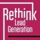 Rethink Lead Generation: Advanced Strategies to Generate More Leads for Your Business