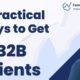 9 Practical Ideas to get B2B Customers – B2B Lead Generation & B2B Marketing Ideas