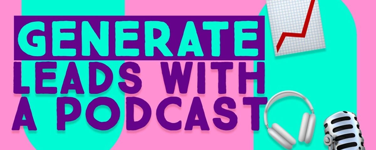 How to Generate Leads and Sales from a Podcast