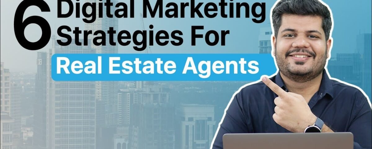 Digital Marketing For Real Estate Agents | 6 Strategies To Grow your Clients By 2X