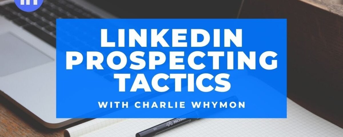 B2B Linkedin Prospecting Tactics-Charlie Whyman