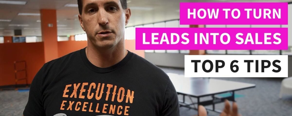 How to Turn Leads Into Sales – Top 6 Tips