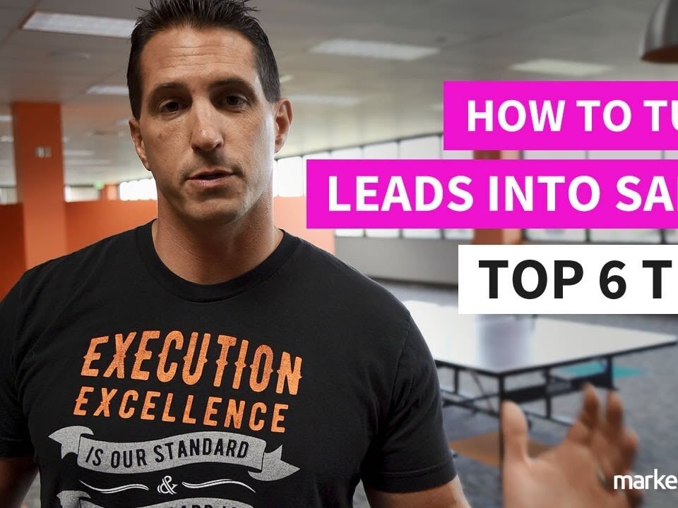 How to Turn Leads Into Sales – Top 6 Tips