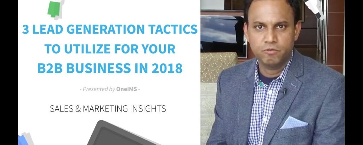 3 Lead Generation Tactics To Utilize For Your B2B Business In 2018 | OneIMS