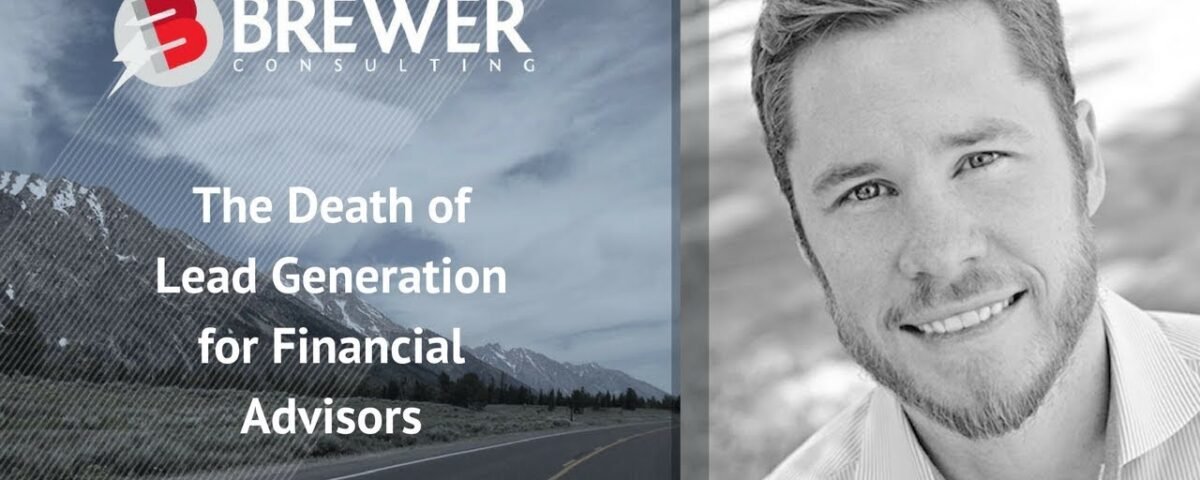 Financial Advisor Marketing: The Death of Lead Generation for Financial Advisors