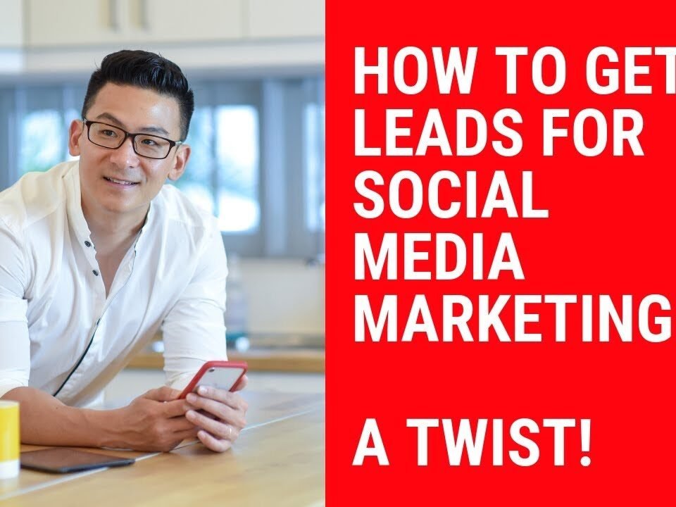 How To Get Leads For Social Media Marketing – It’s NOT What You’re Thinking!… ;)