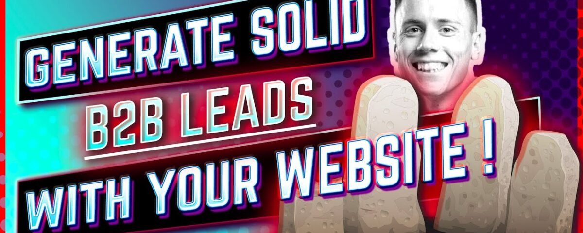 How To Generate Solid B2B Leads With Your Website