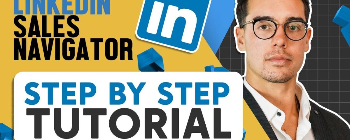 How To Use LinkedIn Sales Navigator To Generate Leads – Features You Aren’t Using (But Need To Be)