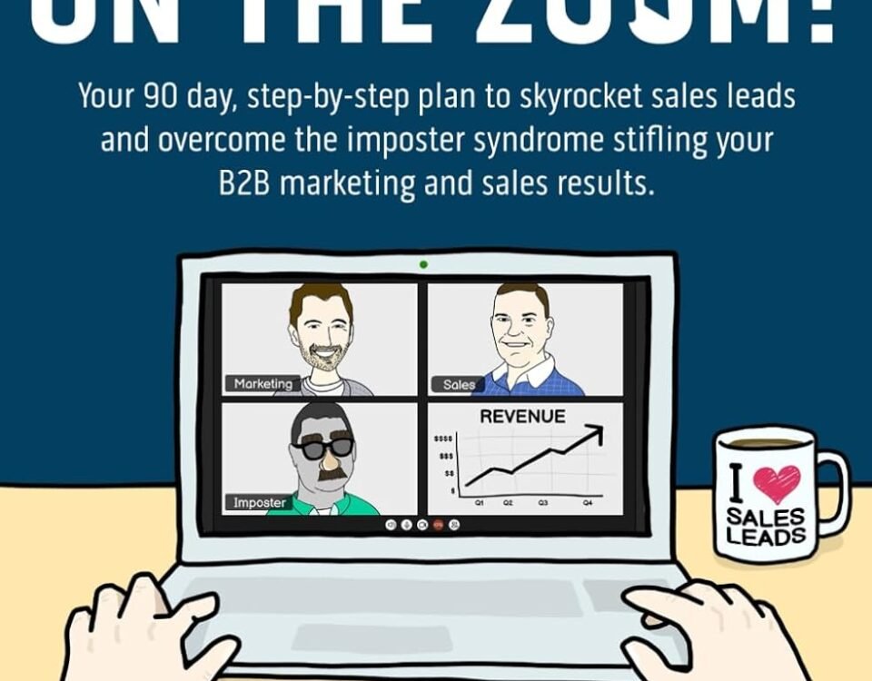 Imposters on the Zoom!: Your 90 day, step-by-step plan to skyrocket sales leads and overcome the imposter syndrome stifling your B2B marketing and sales results.