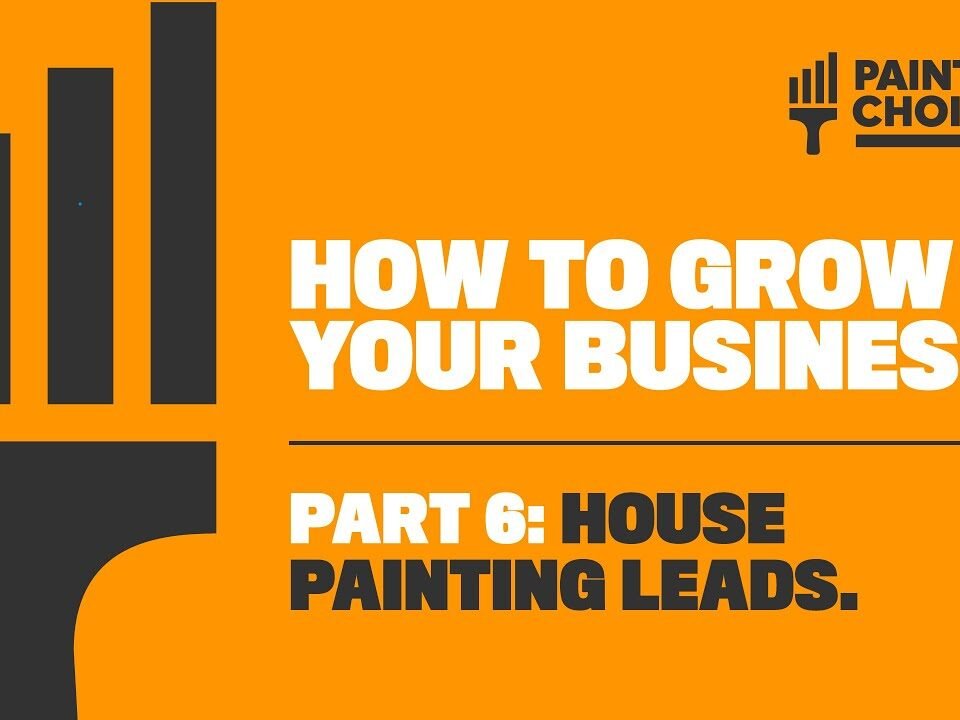 “How to Grow Your Painting Business | Part 6 House Painting Leads” By Painter Choice