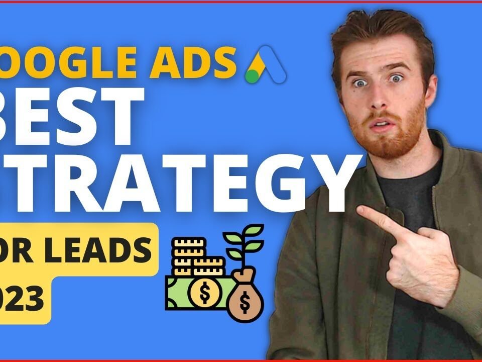 Best Google Ads Strategy For Lead Generation 2023 – Get Leads Fast! 💲