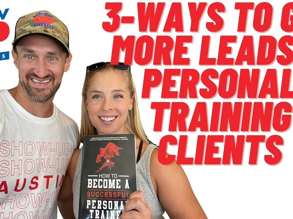 3 Ways to Get More Leads & Clients for Your Personal Training Business | Show Up Fitness