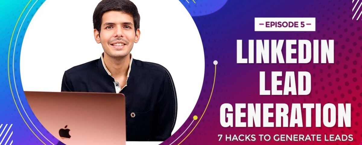 LinkedIn Lead Generation: 7 Hacks to Generate Leads On LinkedIn In 2020 | RohanChaubeyTV Ep 5