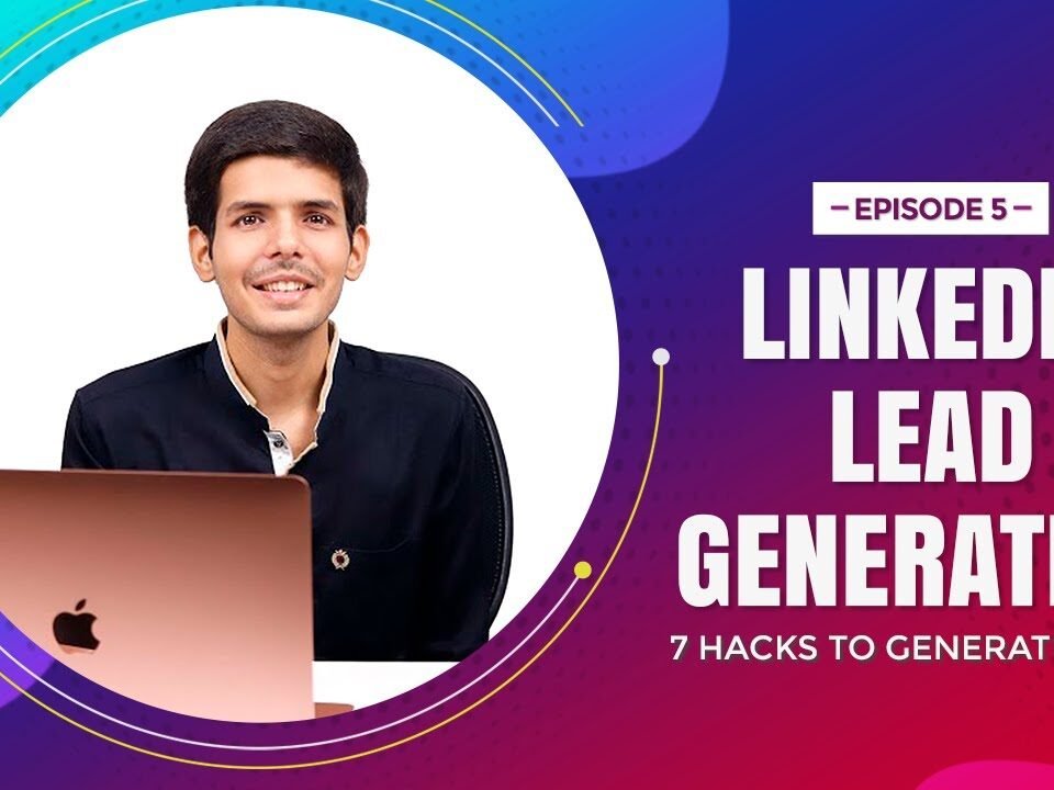 LinkedIn Lead Generation: 7 Hacks to Generate Leads On LinkedIn In 2020 | RohanChaubeyTV Ep 5